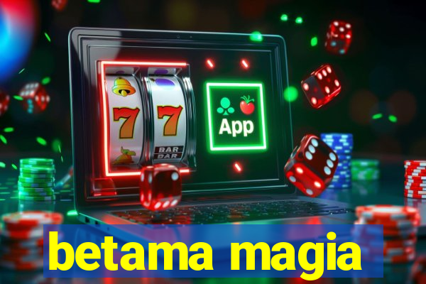 betama magia